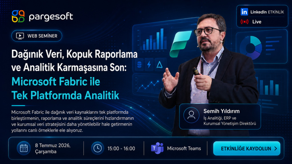 Dağınık Veri, Kopuk Raporlama ve Analitik Karmaşasına Son: Microsoft Fabric ile Tek Platformda Analitik